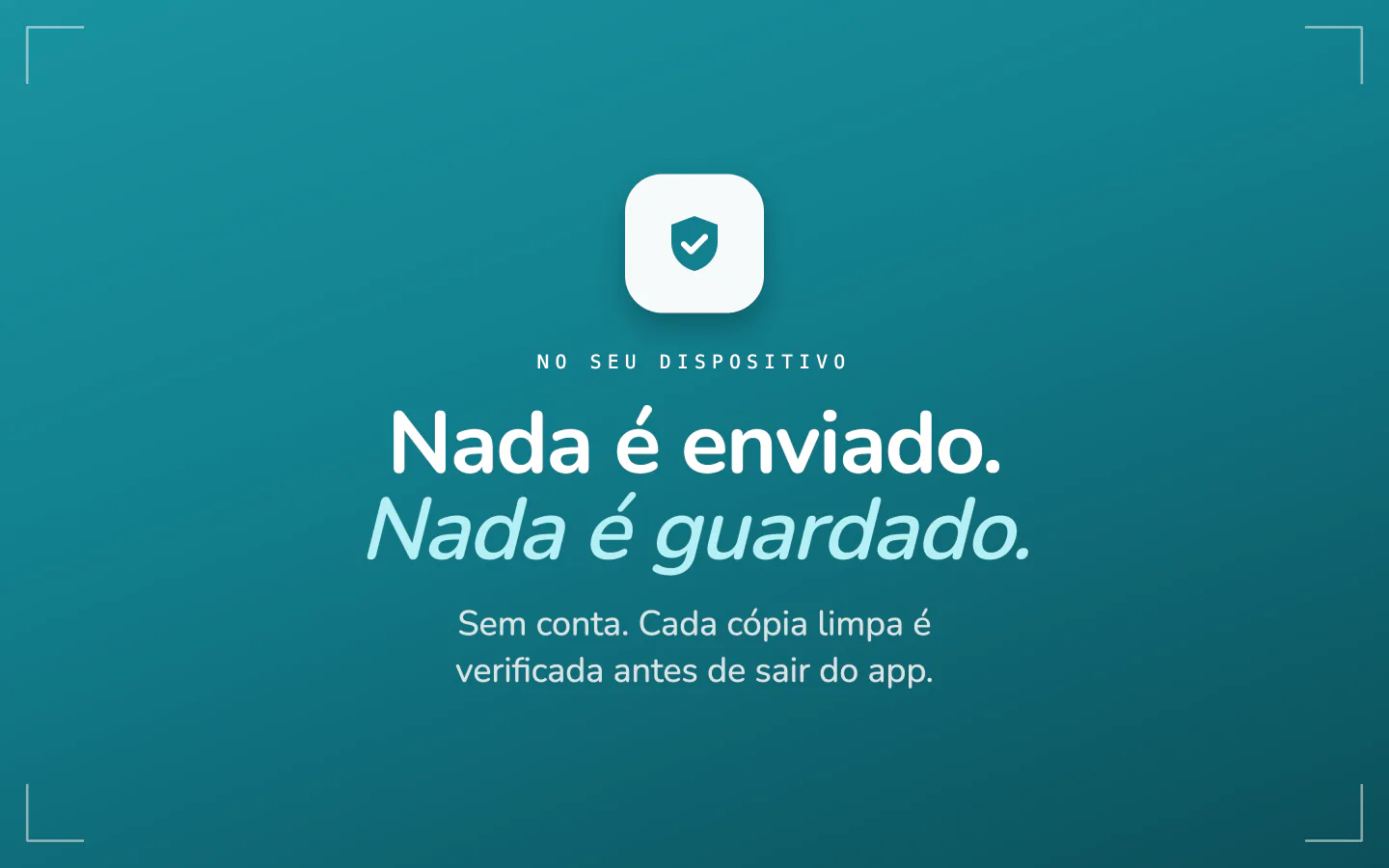 Resumo de privacidade do Frost: nada é enviado, nada é guardado, sem conta e cada cópia limpa é conferida